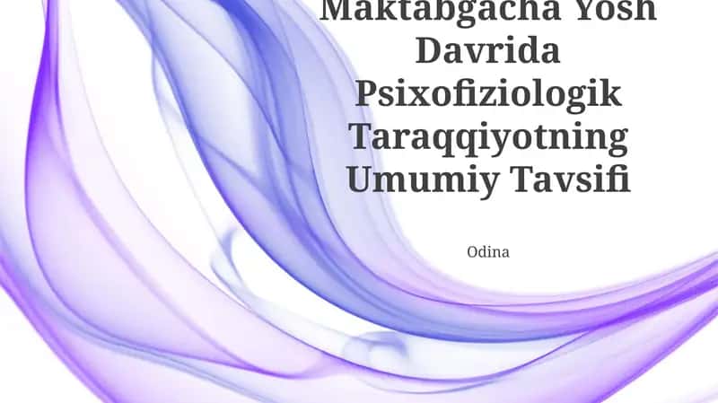 Maktabgacha Yosh Davrida Psixofiziologik Taraqqiyotning Umumiy Tavsifi