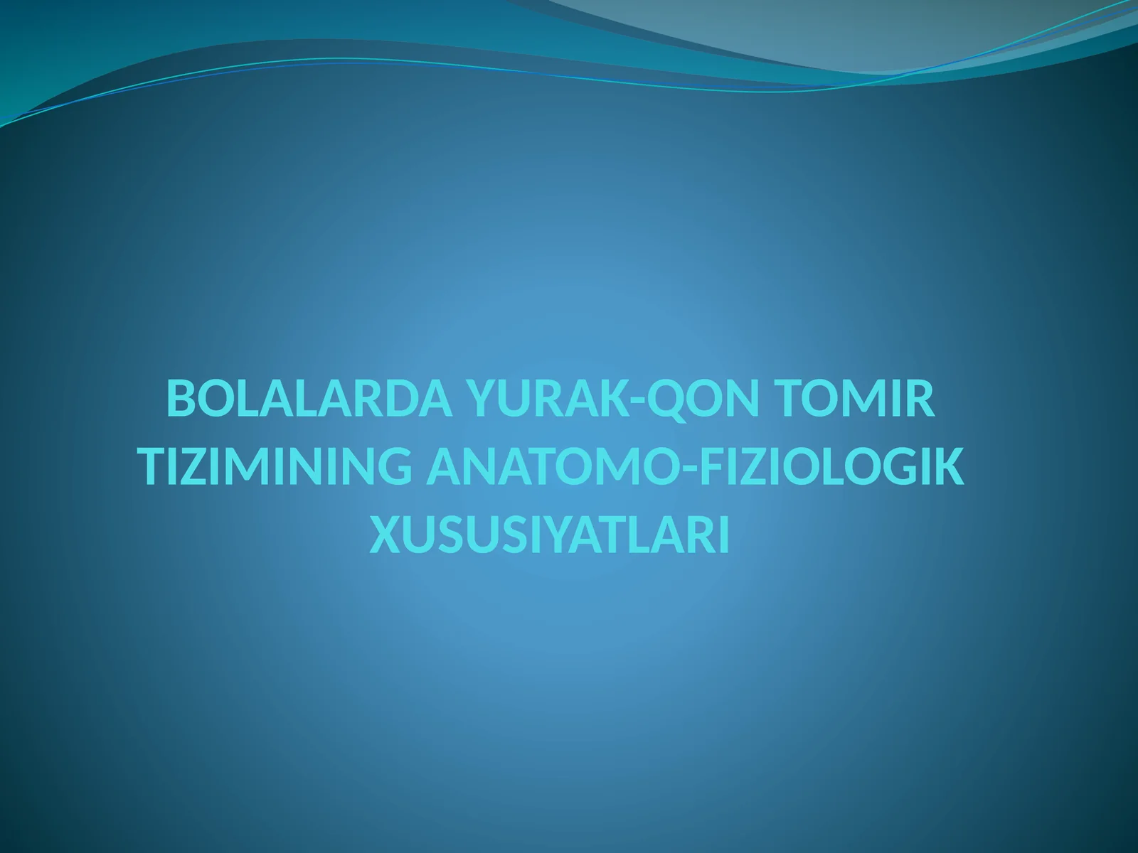 BOLALARDA YURAK-QON TOMIR TIZIMINING ANATOMO-FIZIOLOGIK XUSUSIYATLARI
