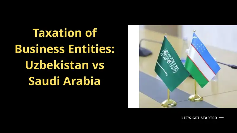 Taxation of Business Entities: Uzbekistan vs Saudi Arabia