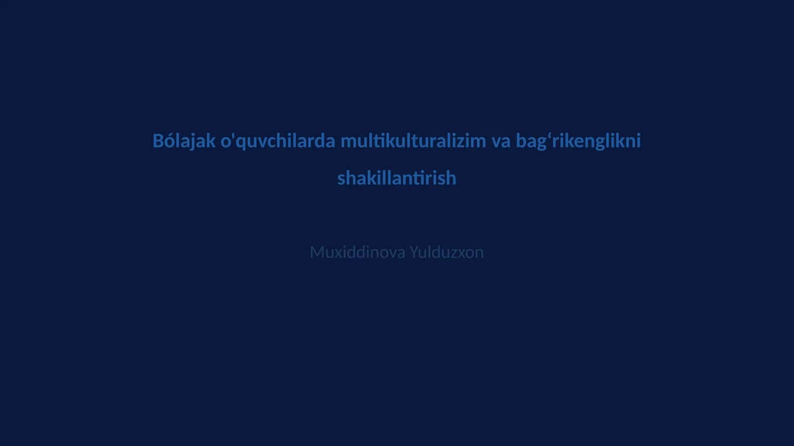 Bólajak o'quvchilarda multikulturalizim va bagʻrikenglikni shakillantirish
