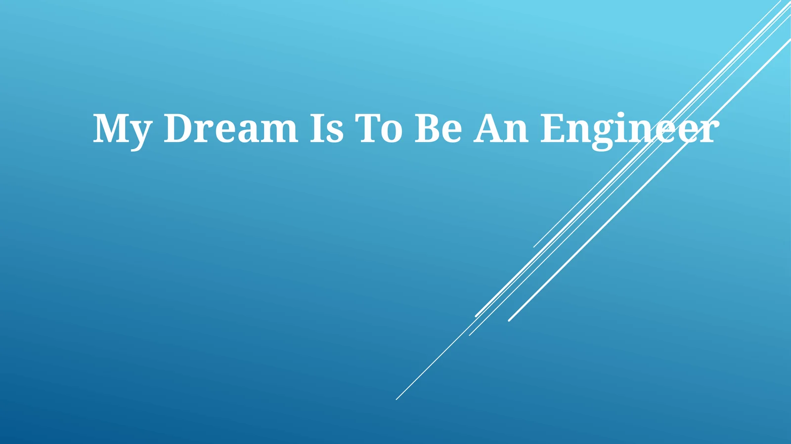 My Dream Is To Be An Engineer