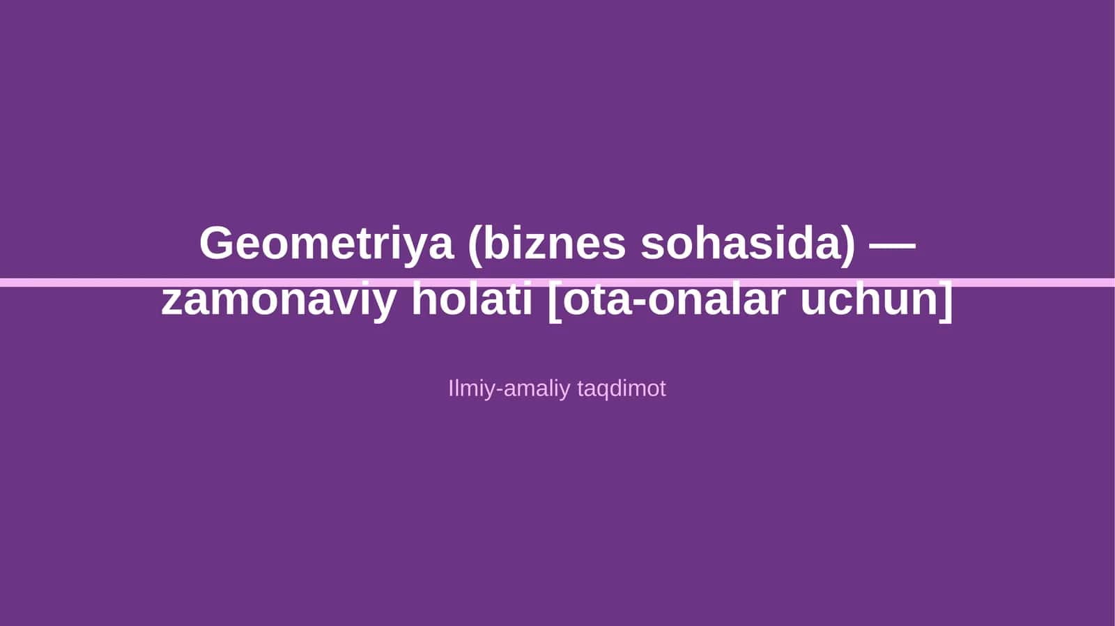 Geometriya (biznes sohasida) - zamonaviy holati [ota-onalar uchun]