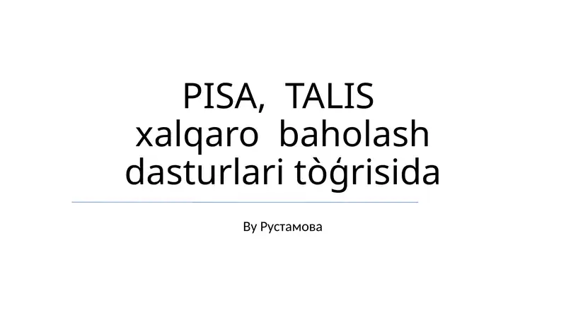 PISA, TALIS xalqaro baholash dasturlari tòģrisida