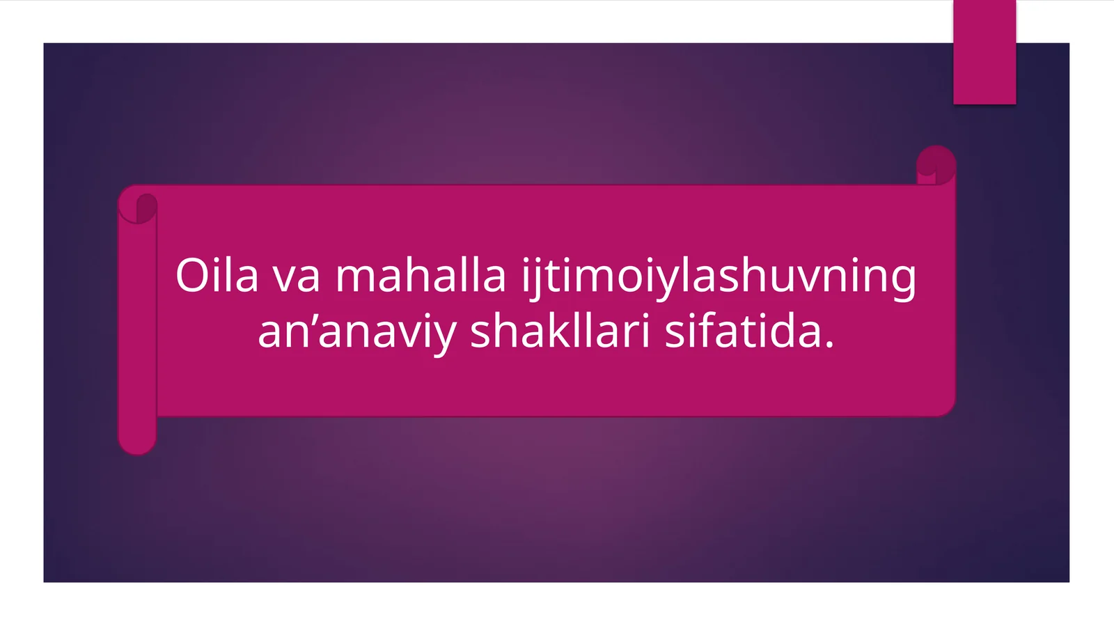 Oila va mahalla ijtimoiylashuvning an’anaviy shakllari sifatida.