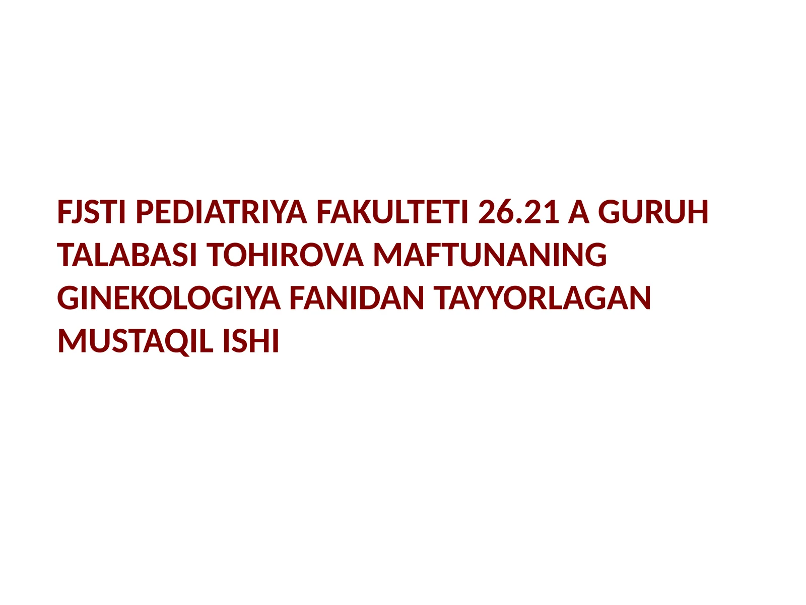 TOHIROVA MAFTUNANING GINEKOLOGIYA FANIDAN TAYYORLAGAN MUSTAQIL ISHI