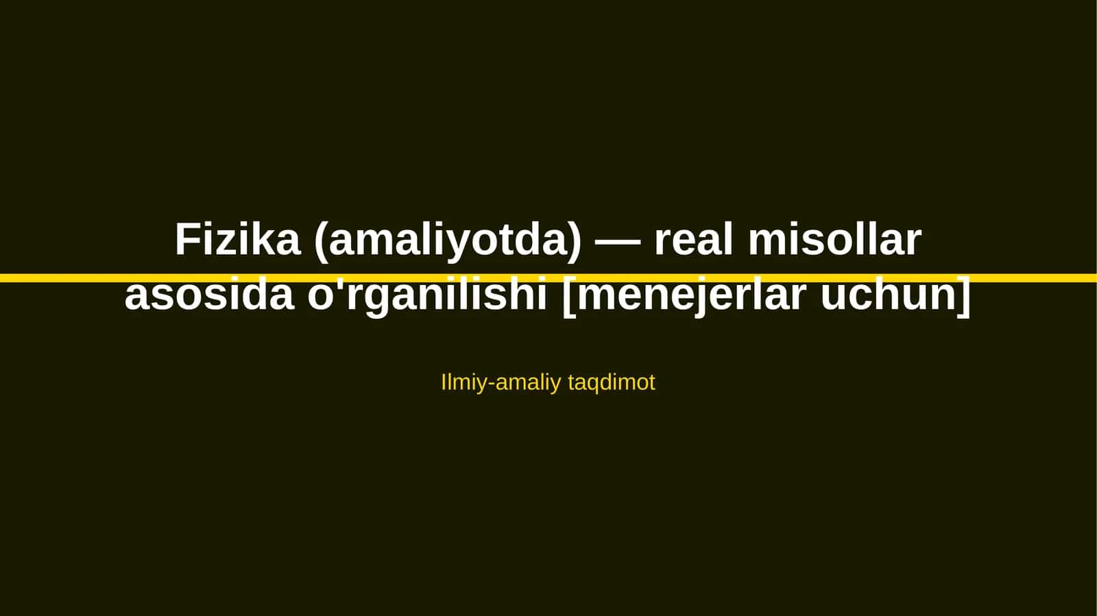 Fizika (amaliyotda) — real misollar asosida o'rganilishi [menejerlar uchun]