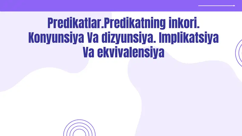 Predikatlar.Predikatning inkori. Konyunsiya va dizyunsiya. Implikatsiya va ekvivalensiya