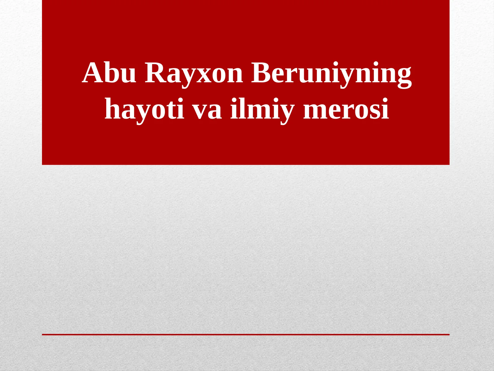 Abu Rayhon Beruniyning hayoti va ilmiy merosi