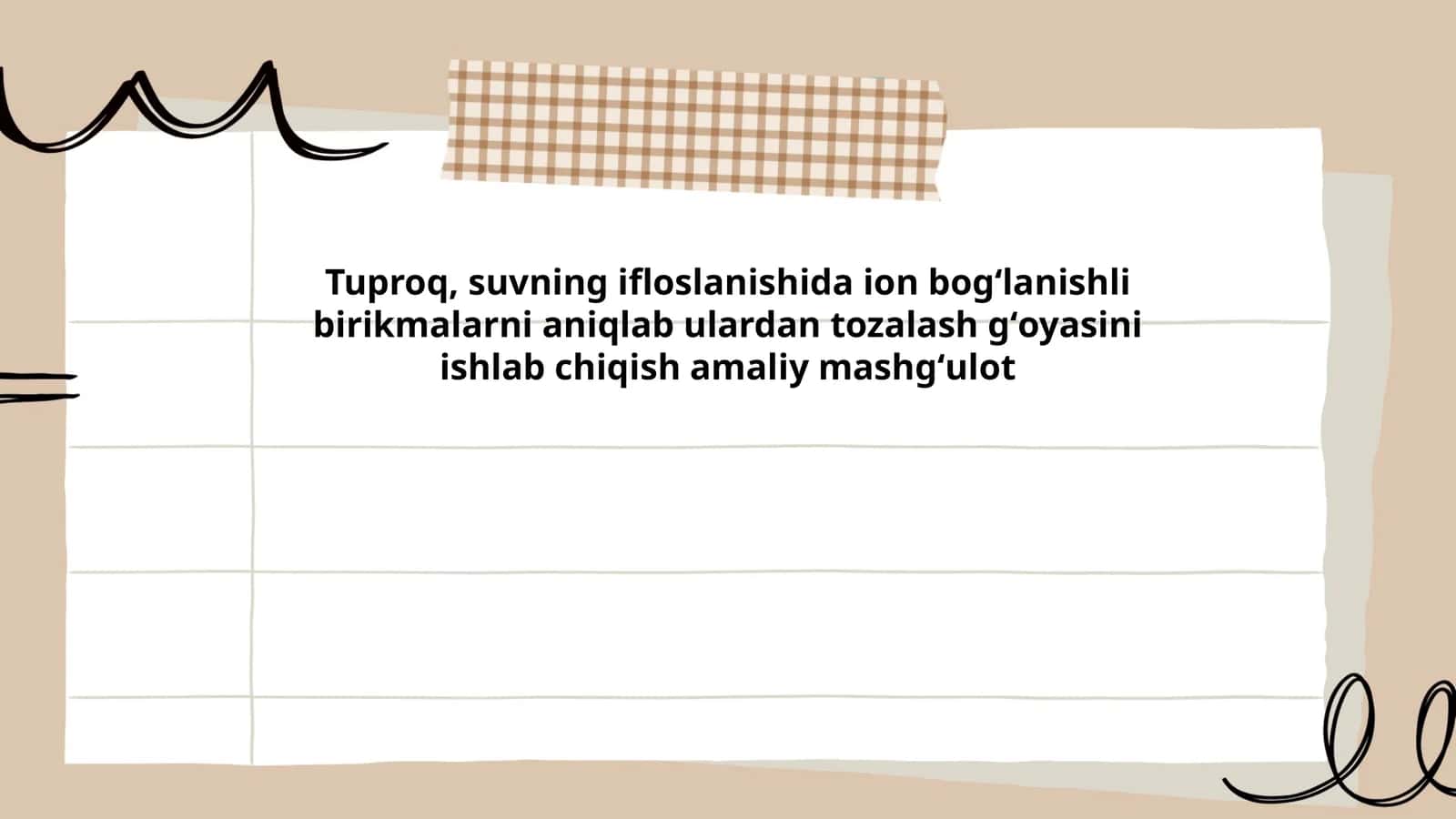 Tuproq, suvning ifloslanishida ion bogʻlanishli birikmalarni aniqlab ulardan tozalash gʻoyasini ishlab chiqish amaliy mashgʻulot