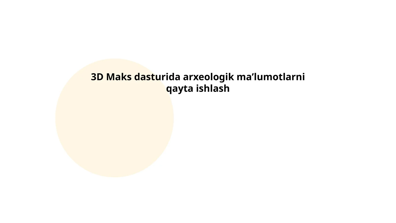3D Maks dasturida arxeologik maʼlumotlarni qayta ishlash