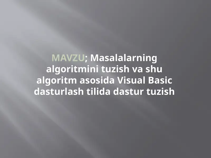 Masalalarning algoritmini tuzish va shu algoritm asosida Visual Basic dasturlash tilida dastur tuzish
