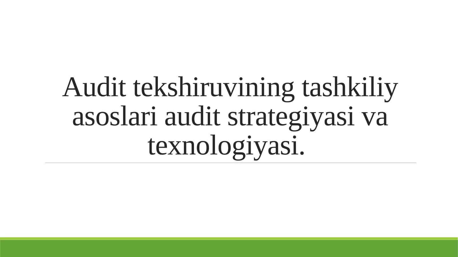 Audit tekshiruvining tashkiliy asoslari audit strategiyasi va texnologiyasi.