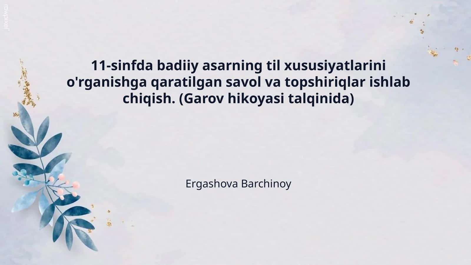11-sinfda badiiy asarning til xususiyatlarini o'rganishga qaratilgan savol va topshiriqlar ishlab chiqish. (Garov hikoyasi talqinida)