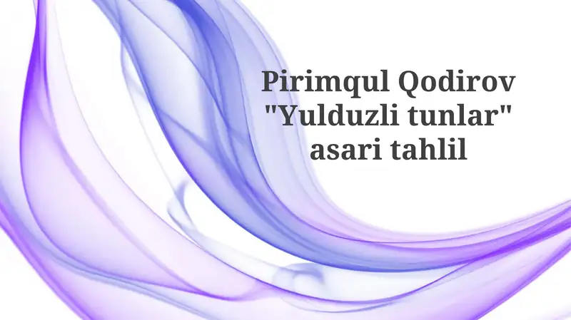 Pirimqul Qo'dirov "Yulduzli tunlar" asari tahlili