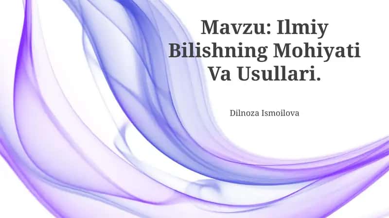 Ilmiy Bilishning Mohiyati Va Usullari