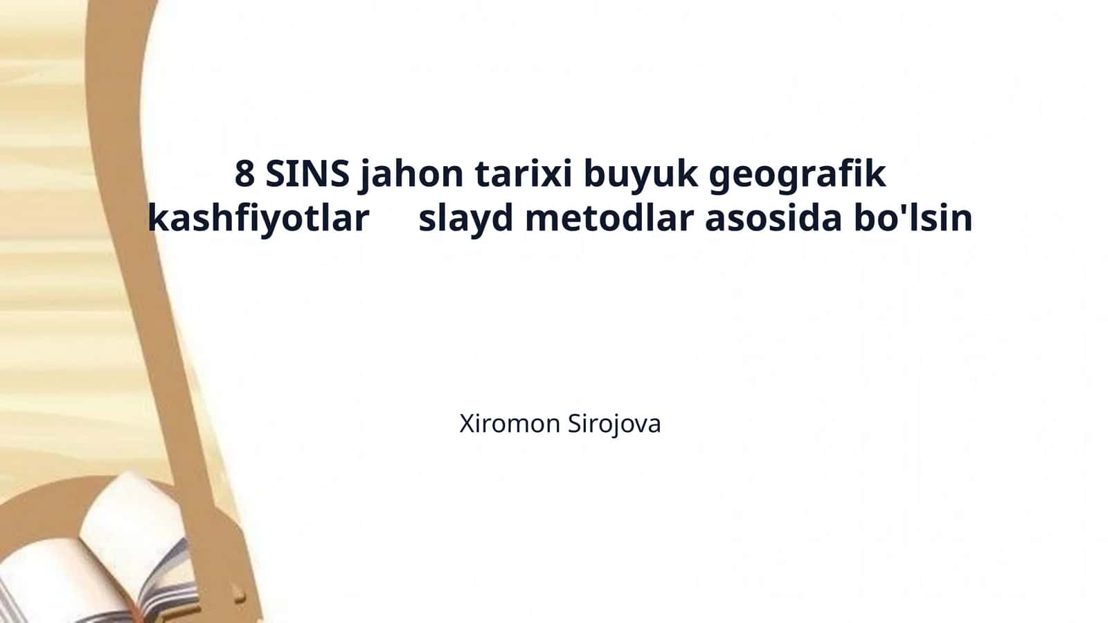 8 SINS jahon tarixi buyuk geografik kashfiyotlar     slayd metodlar asosida bo'lsin