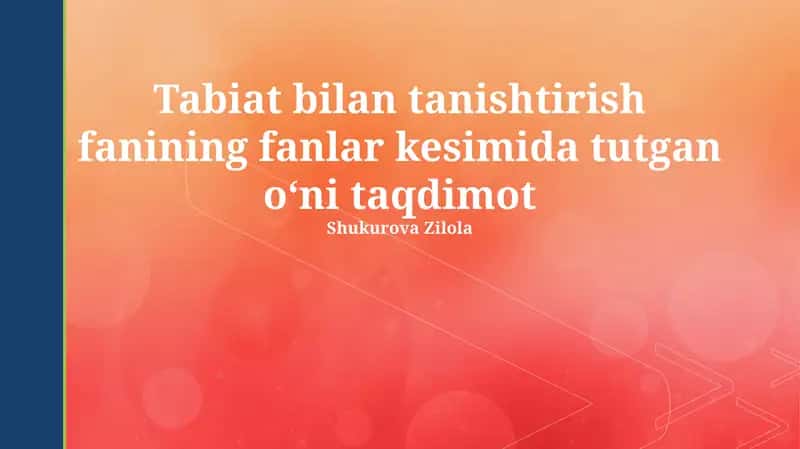 Tabiat bilan tanishtirish fanining fanlar kesimida tutgan o‘ni taqdimot