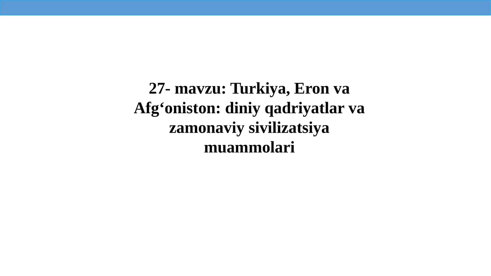 27-mavzu: Turkiya, Eron va Afg'oniston: diniy qadriyatlar va zamonaviy civilizatsiya muammolari