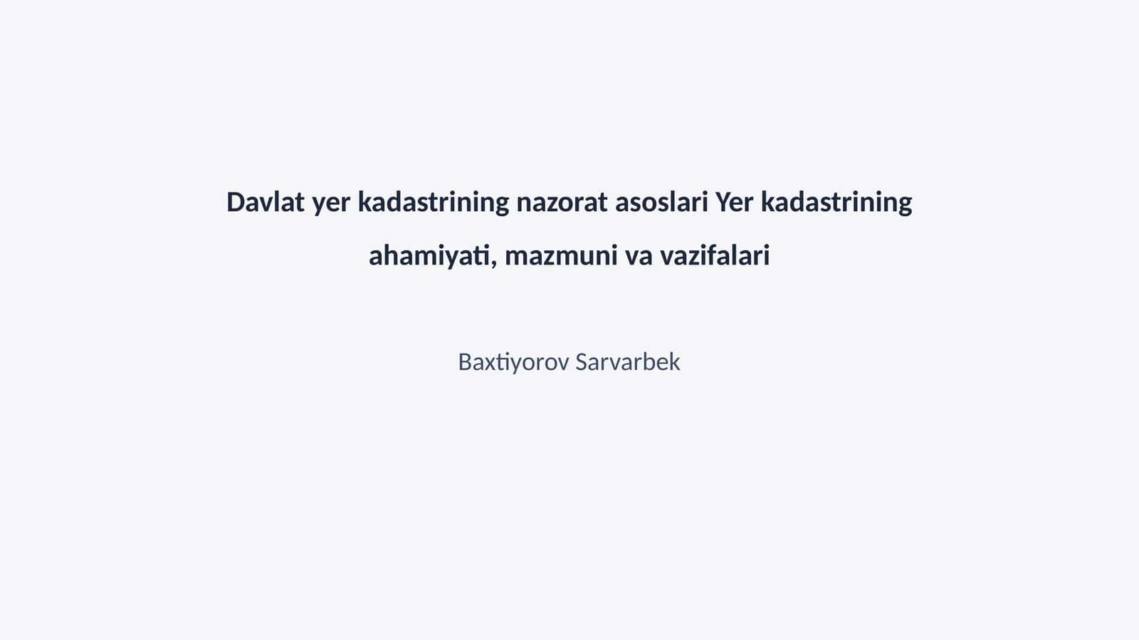 Davlat yer kadastrining nazorat asoslari Yer kadastrining ahamiyati, mazmuni va vazifalari