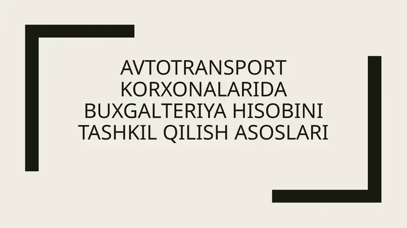 Avtotransport korxonalarida buxgalteriya hisobini tashkil qilish asoslari