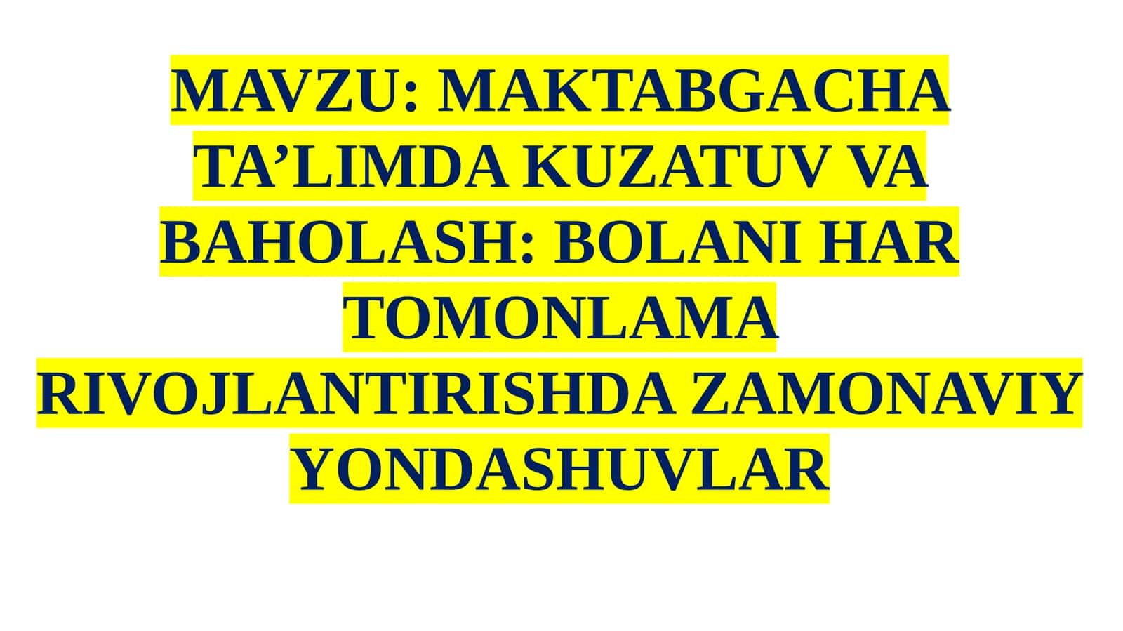 MAKTABGACHA TA’LIMDA KUZATUV VA BAHOLASH: BOLANI HAR TOMONLAMA RIVOJLANTIRISHDA ZAMONAVIY YONDASHUVLAR