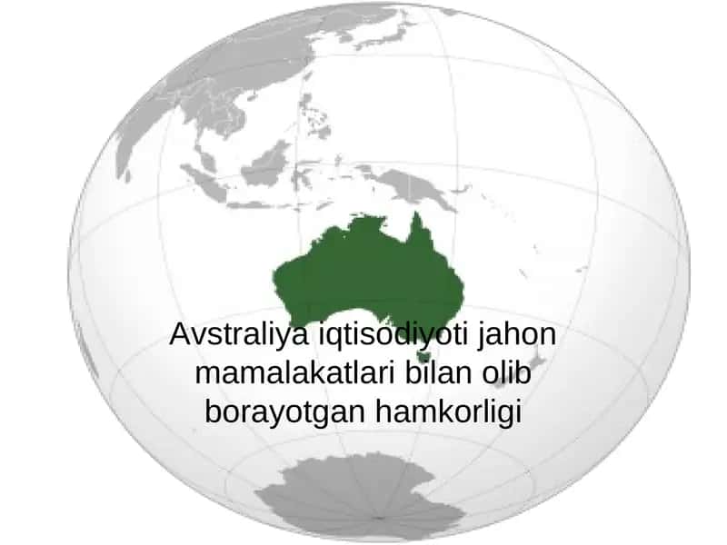 Avstraliya iqtisodiyoti jahon mamalakatlari bilan olib borayotgan hamkorligi