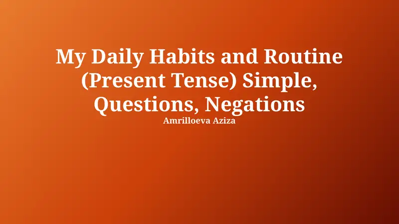 My Daily Habits and Routine (Present Tense) Simple, Questions, Negations