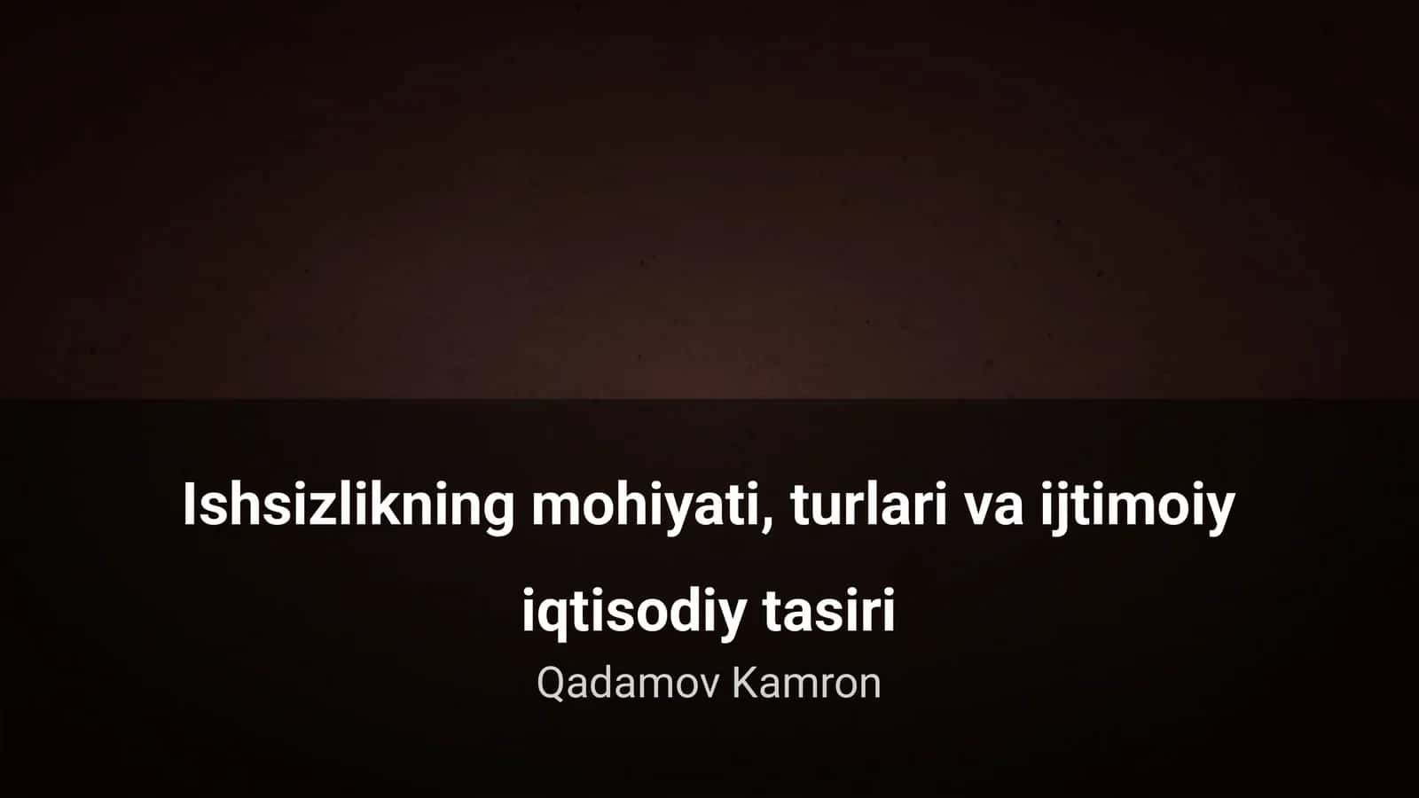 Ishsizlikning mohiyati, turlari va ijtimoiy iqtisodiy tasiri