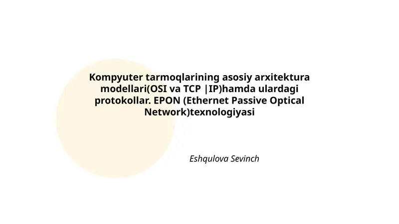 Kompyuter tarmoqlarining asosiy arxitektura modellari(OSI va TCP |IP)hamda ulardagi protokollar. EPON (Ethernet Passive Optical Network)texnologiyasi