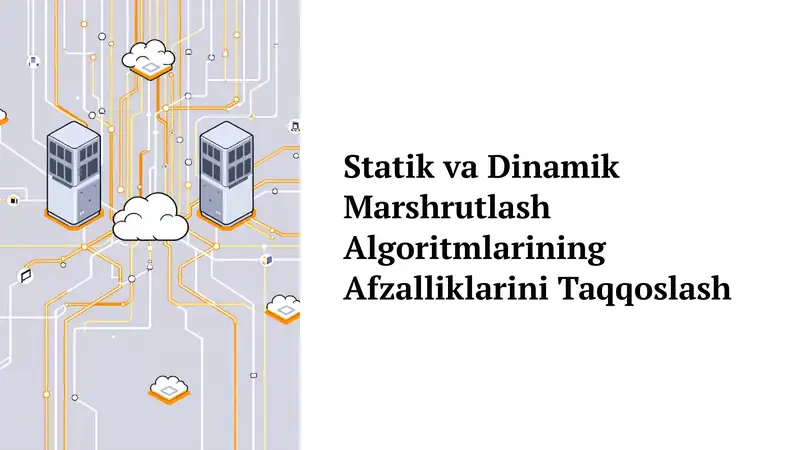 Statik va Dinamik Marshrutlash Algoritmlarining Afzalliklarini Taqqoslash