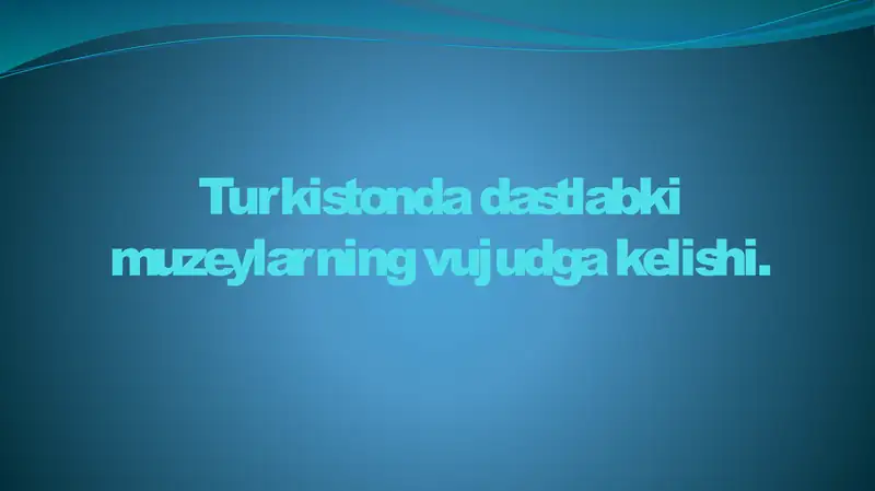Turkistonda dastlabki muzeylarning vujudga kelishi