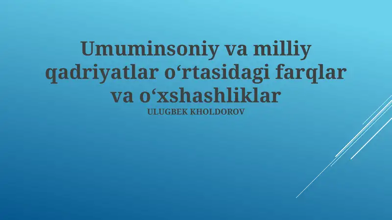 Umuminsoniy va milliy qadriyatlar o‘rtasidagi farqlar va o‘xshashliklar