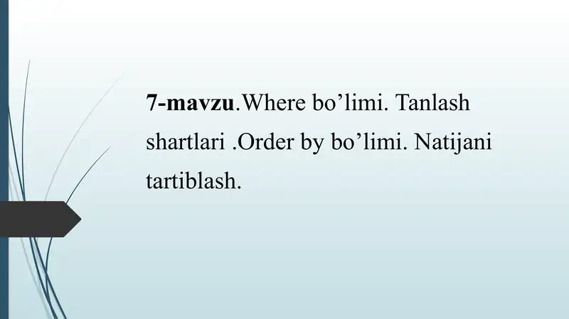Where bo’limi. Tanlash shartlari .Order by bo’limi. Natijani tartiblash.
