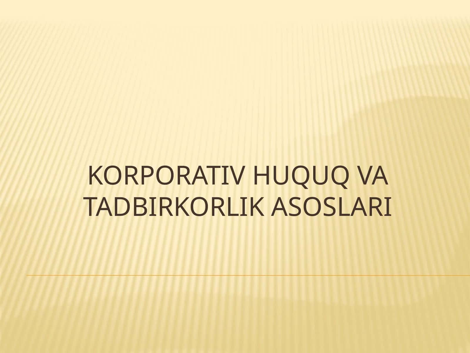 KORPORATIV HUQUQ VA TADBIRKORLIK ASOSLARI