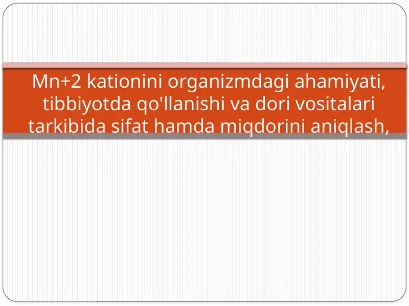 Mn+2kationiniorganizmdagiahamiyati,tibbiyotdaqo'llanishivadorivositalaritarkibidasifathamdamiqdorinianiqlash