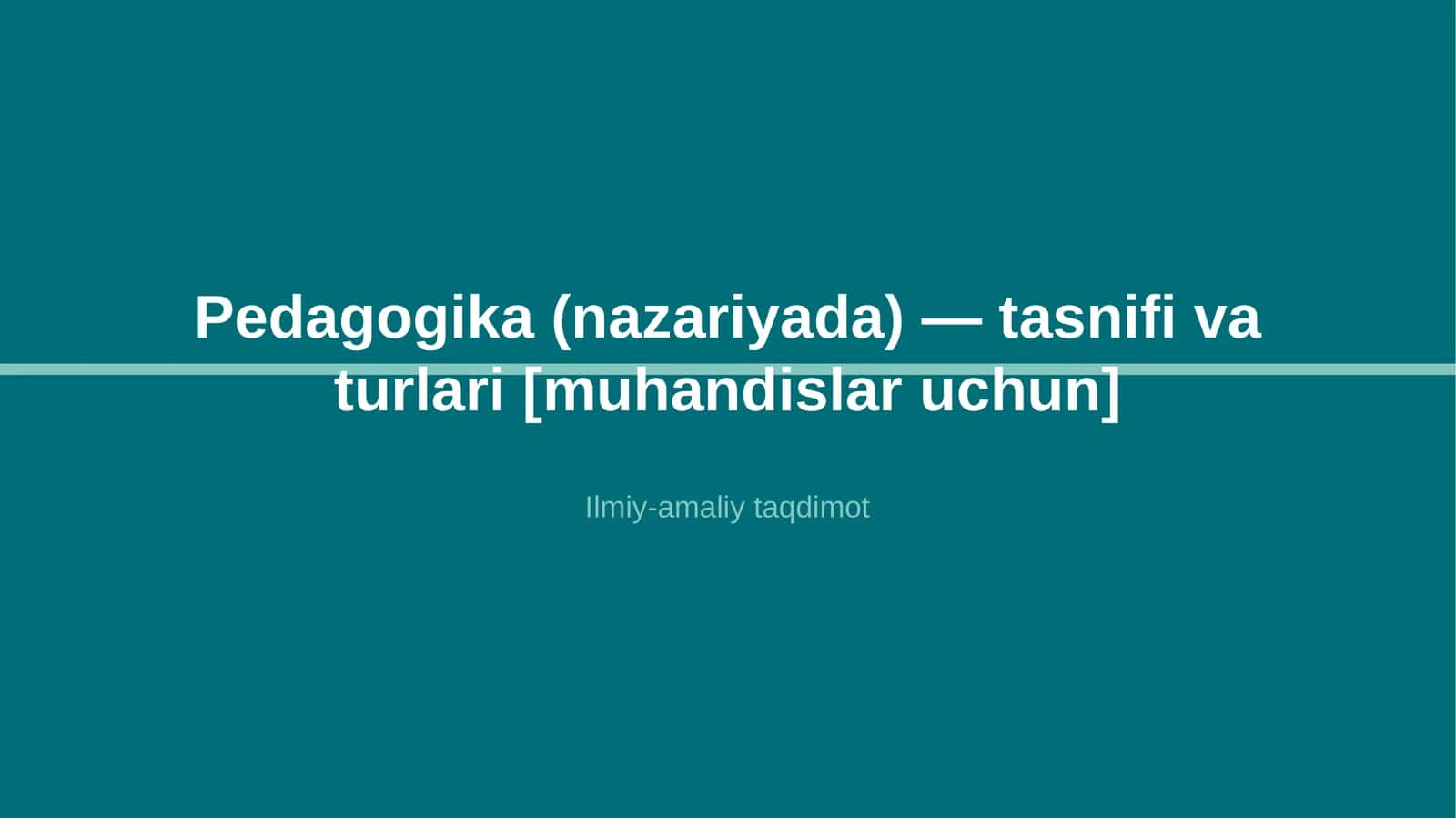 Pedagogika (nazariyada) — tasnifi va turlari [muhandislar uchun]