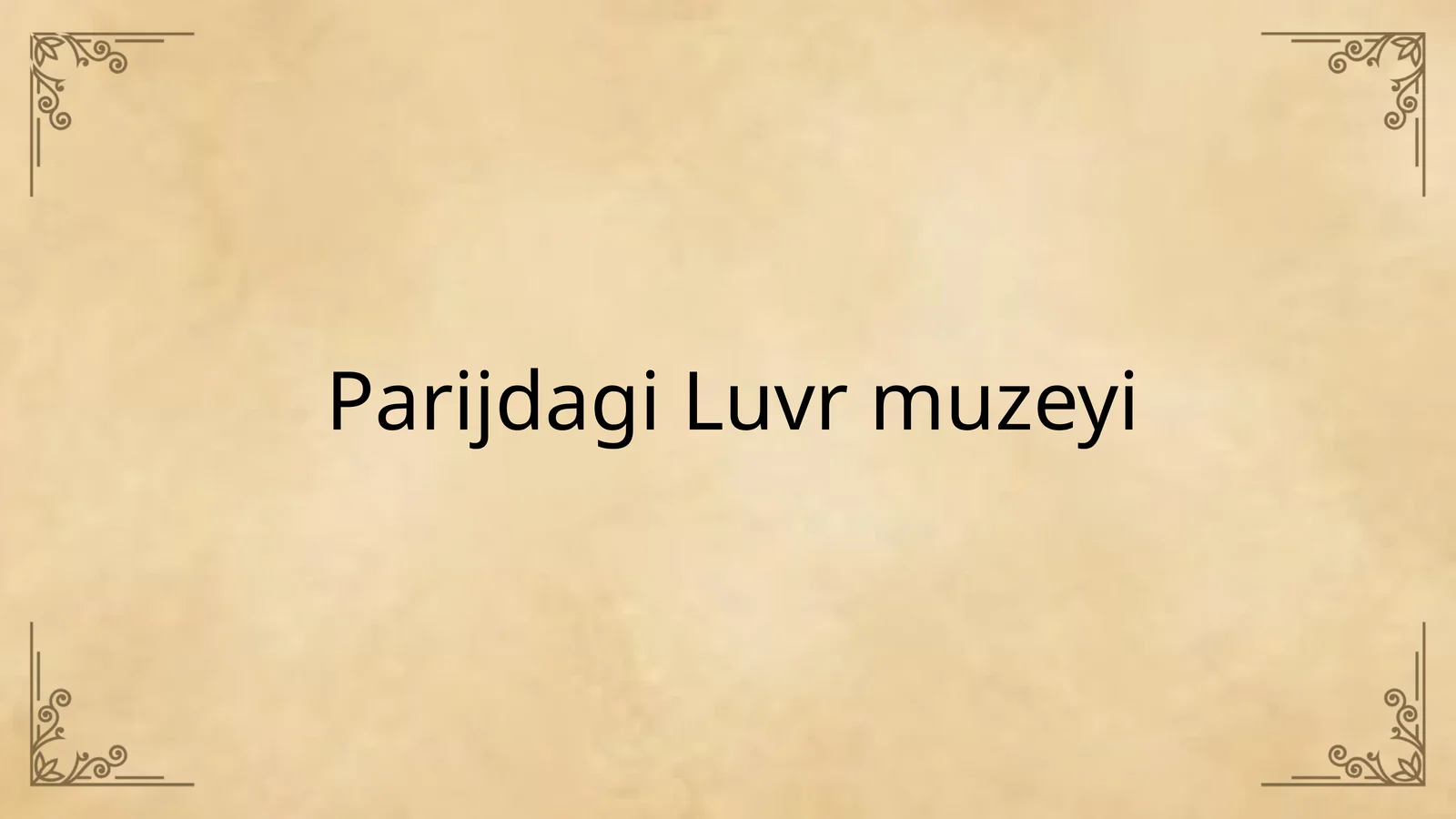 Parijdagi Luvr Muzeyi  (Jahon Muzeyi)