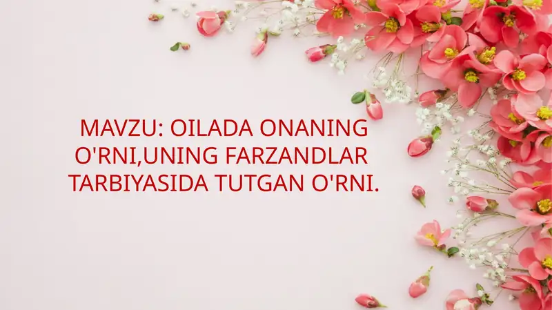OILADA ONANING O'RNI,UNING FARZANDLAR TARBIYASIDA TUTGAN O'RNI.
