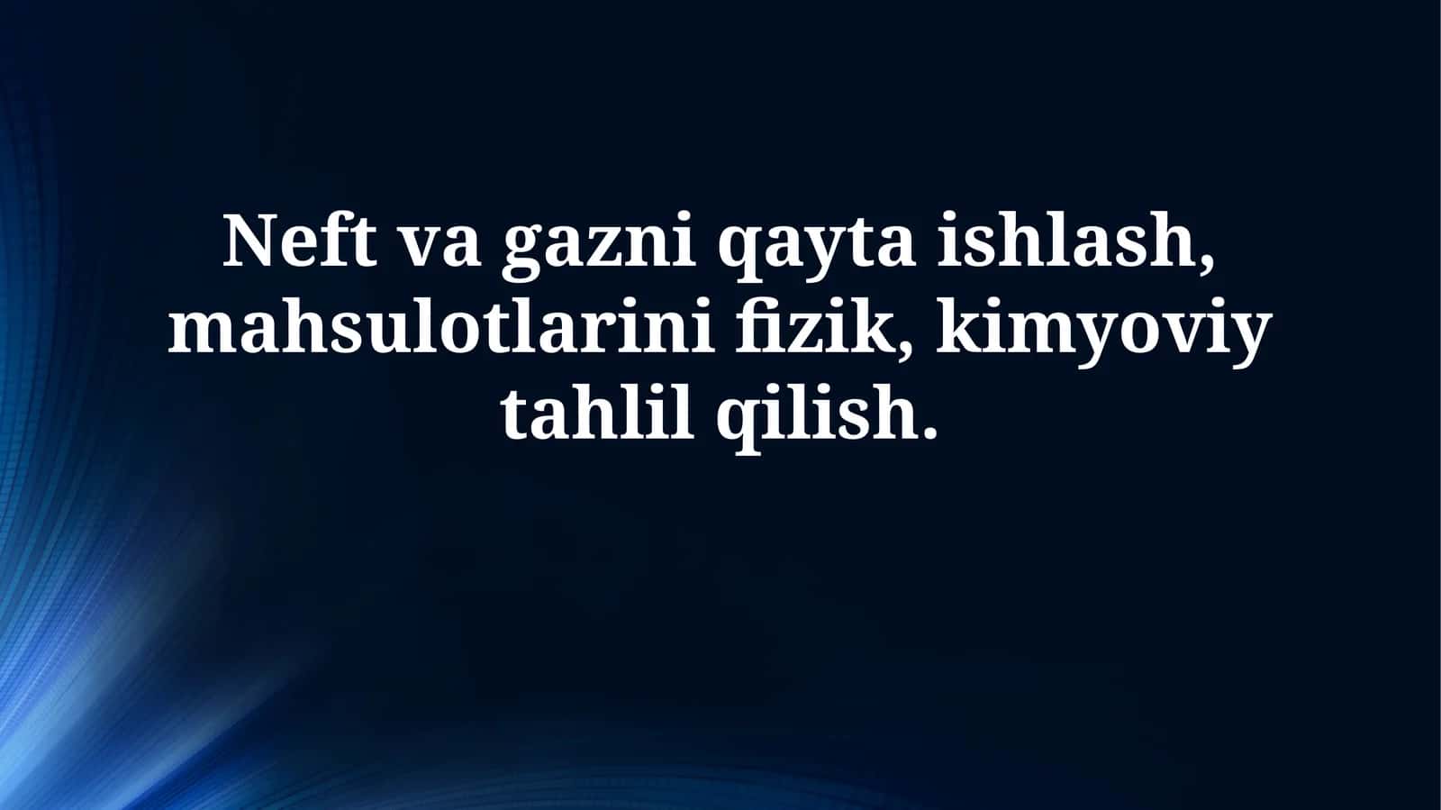 Neft va gazni qayta ishlash, mahsulotlarini fizik, kimyoviy tahlilqilish