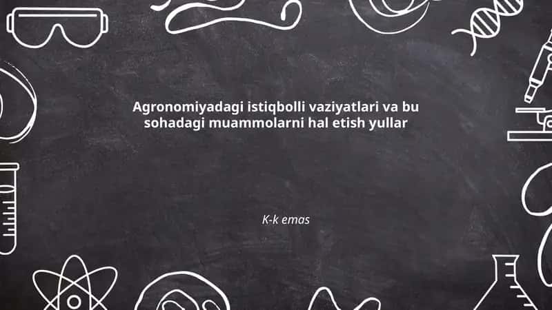 Agronomiyadagi istiqbolli vaziyatlari va bu sohadagi muammolarni hal etish yullar