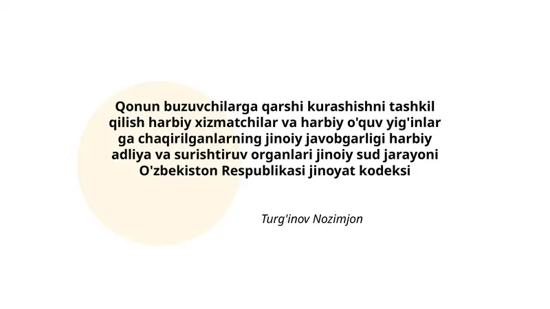 Qonun buzuvchilarga qarshi kurashishni tashkil qilish harbiy xizmatchilar va harbiy o'quv yig'inlar ga chaqirilganlarning jinoiy javobgarligi harbiy adliya va surishtiruv organlari jinoiy sud jarayoni O'zbekiston Respublikasi jinoyat kodeksi