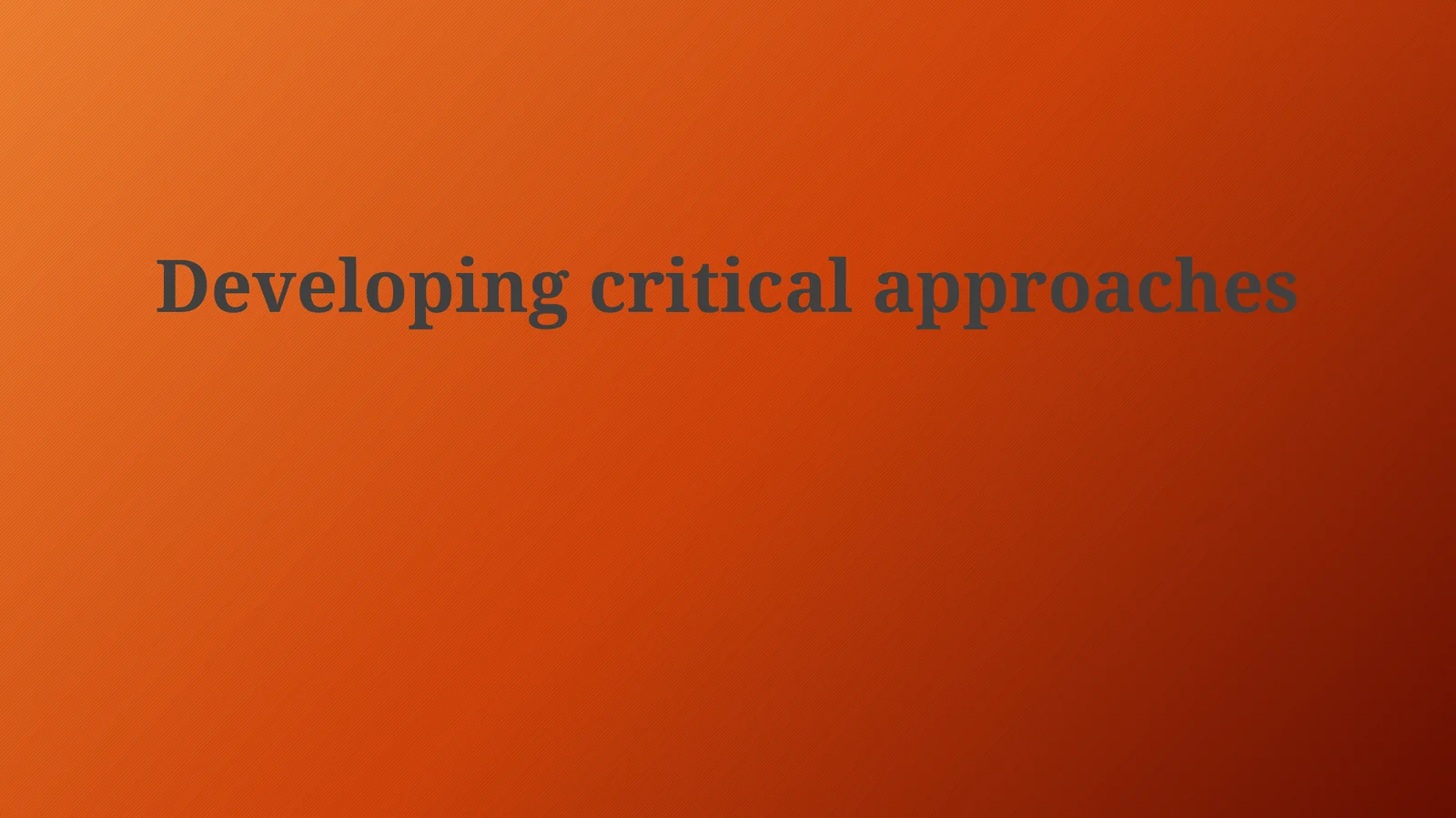Developing critical approaches