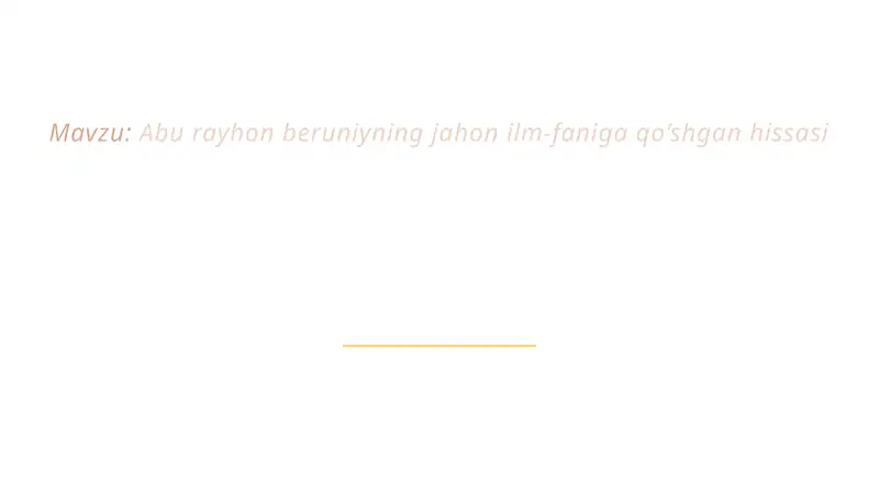 AbuRayhon Beruniyning jahon ilm-faniga qo’shgan hissasi
