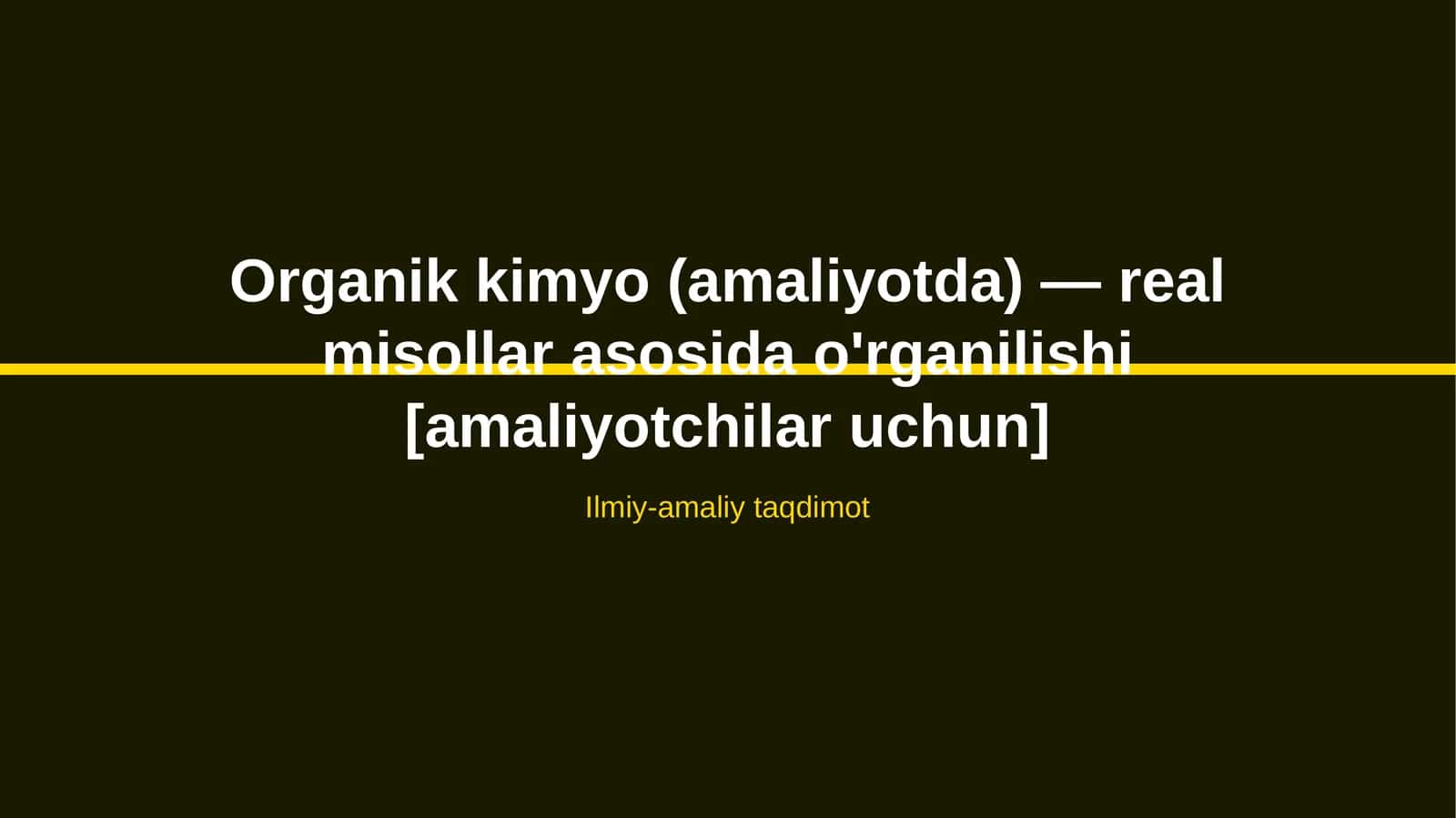 Organik kimyo (amaliyotda) — real misollar asosida o'rganilishi [amaliyotchilar uchun]