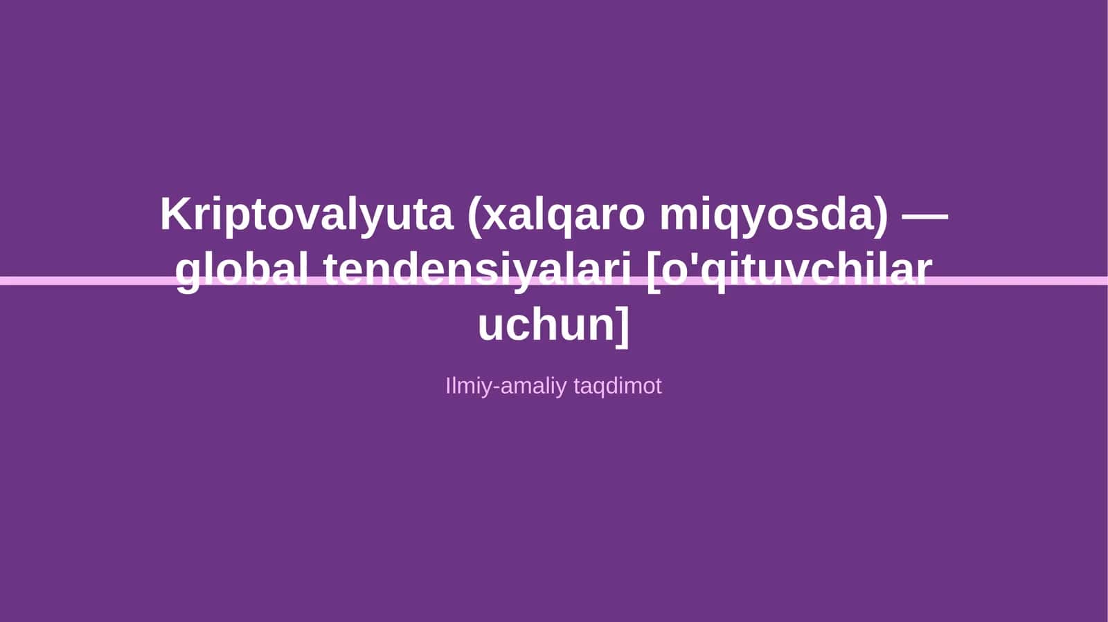 Kriptovalyuta (xalqaro miqyosda) — global tendensiyalari [o'qituvchilar uchun]