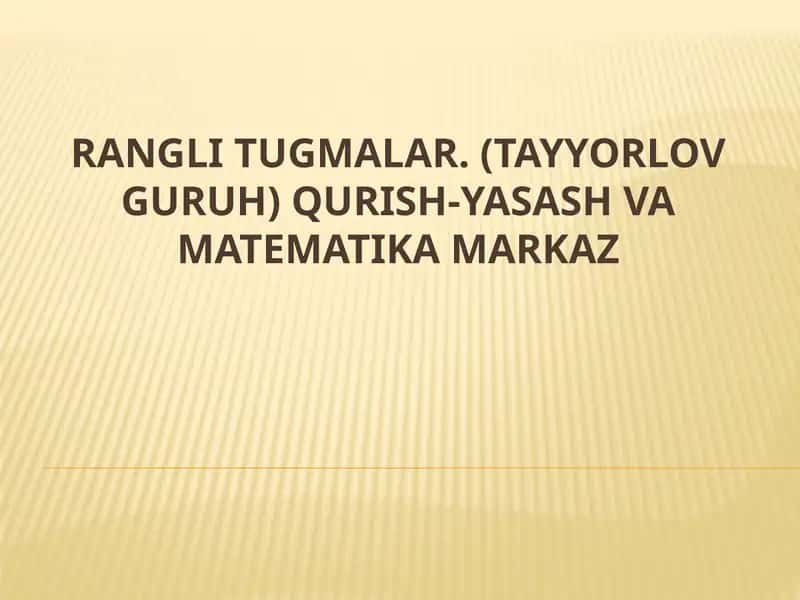 Rangli tugmalar. (tayyorlov guruh) Qurish-yasash va matematika markaz