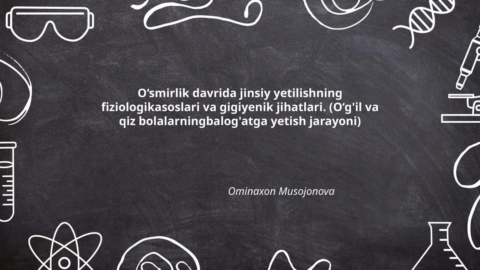 O‘smirlik davrida jinsiy yetilishning fiziologikasoslari va gigiyenik jihatlari. (O‘g'il va qiz bolalarningbalog'atga yetish jarayoni)