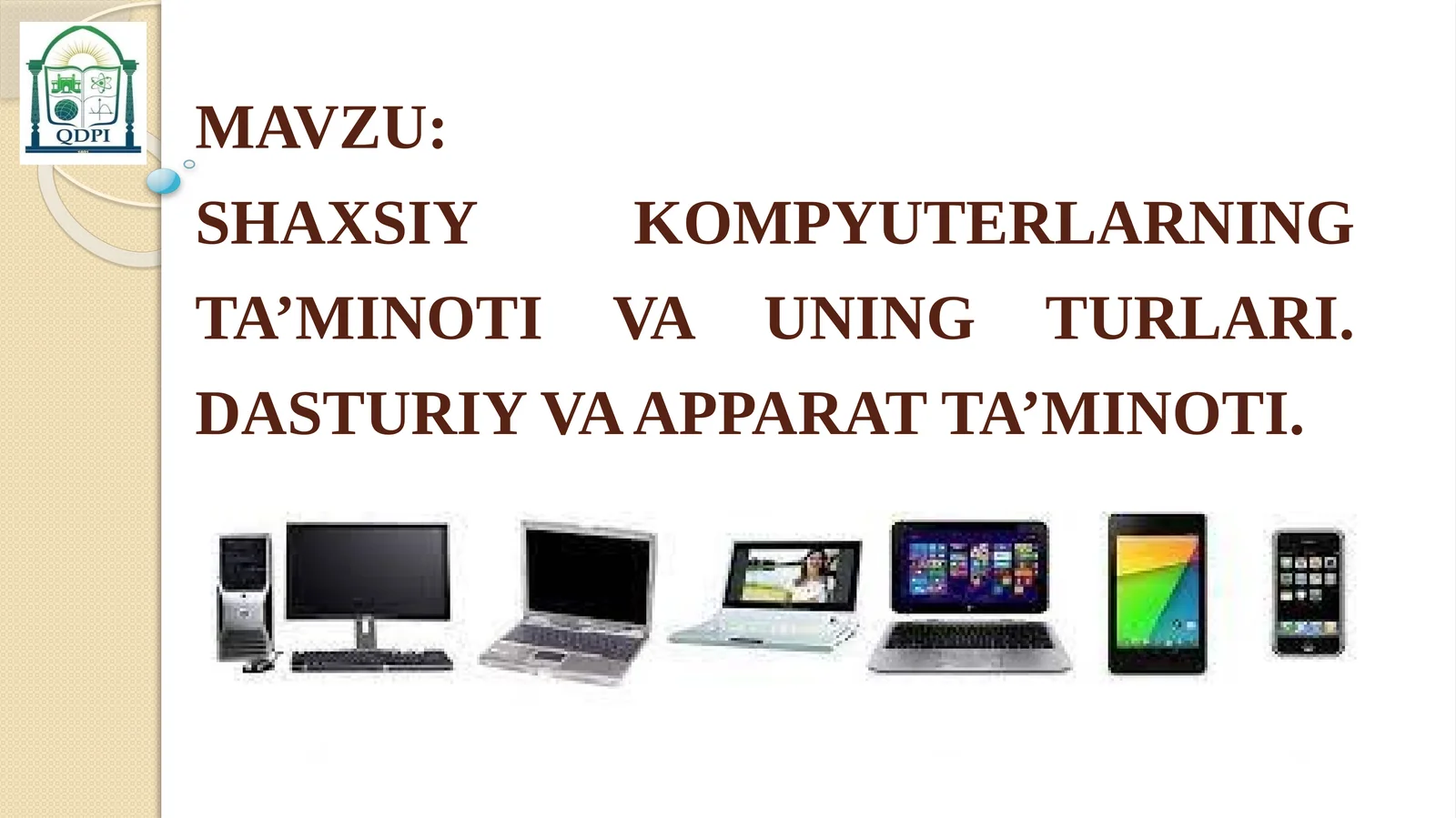 SHAXSIY KOMPYUTERLARNING TA’MINOTI VA UNING TURLARI. DASTURIY VA APPARAT TA’MINOTI