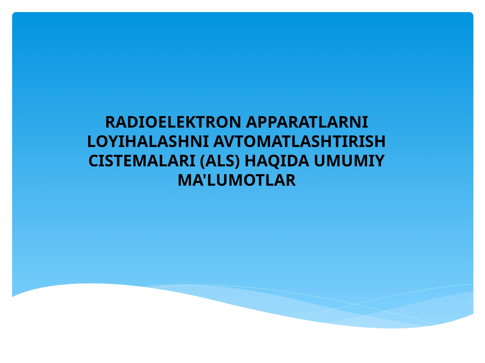 RADIOELEKTRON APPARATLARNI LOYIHALASHNI AVTOMATLASHTIRISHCISTEMALARI (ALS) HAQIDA UMUMIY MA'LUMOTLAR