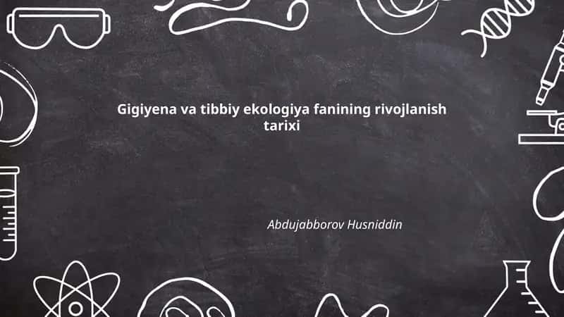 Gigiyena va tibbiy ekologiya fanining rivojlanish tarixi Abdujabborov Husniddin